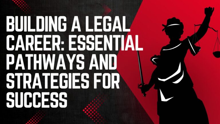 Building a Legal Career: Essential Pathways and Strategies for Success