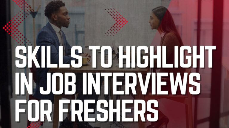 Essential Skills to Highlight in Job Interviews for Freshers: Sample Interview Questions